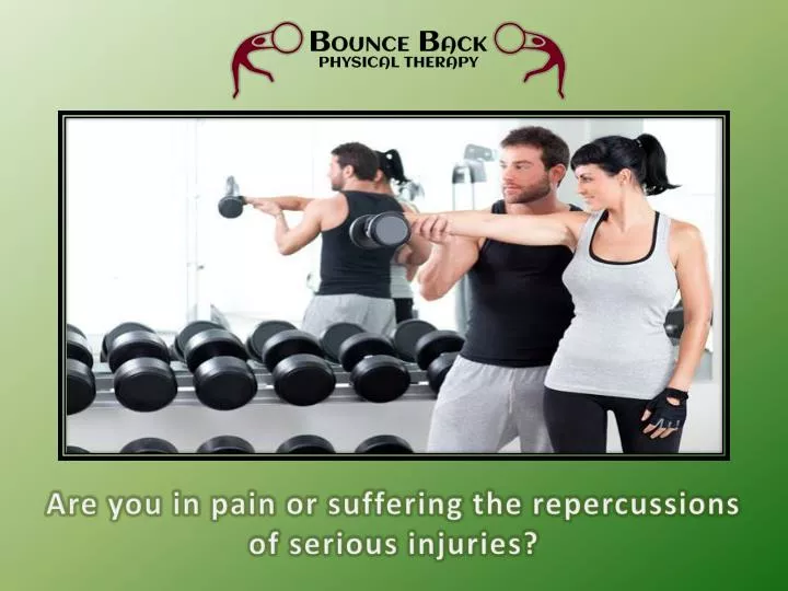are you in pain or suffering the repercussions of serious injuries