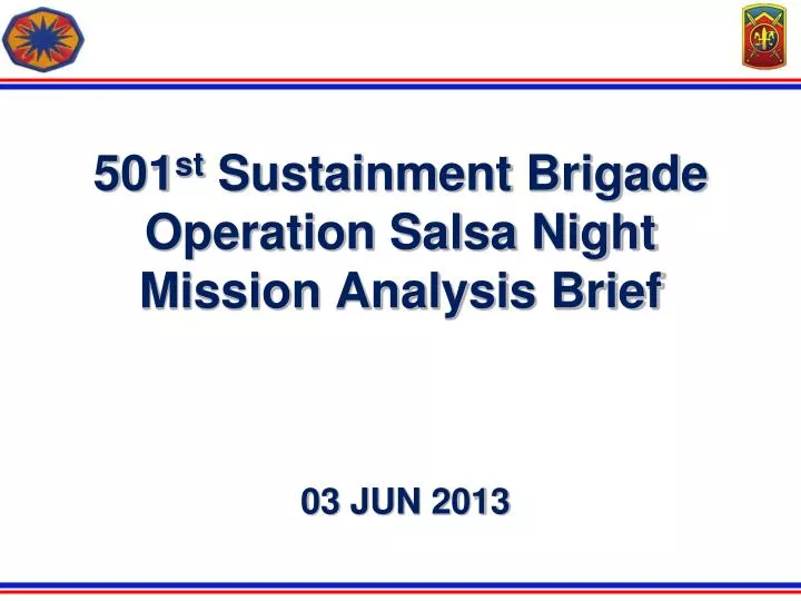 501 st sustainment brigade operation salsa night mission analysis brief 03 jun 2013