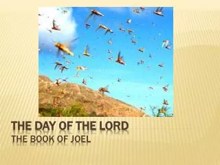 The DAY OF THE LORD THE BOOK OF JOEL