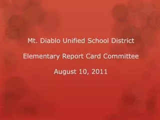 Mt. Diablo Unified School District Elementary Report Card Committee August 10, 2011