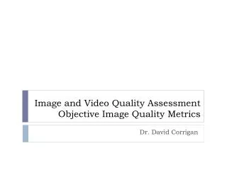 Image and Video Quality Assessment Objective Image Quality Metrics