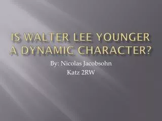 Is Walter Lee Younger a Dynamic Character?