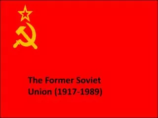 The Former Soviet Union (1917-1989)