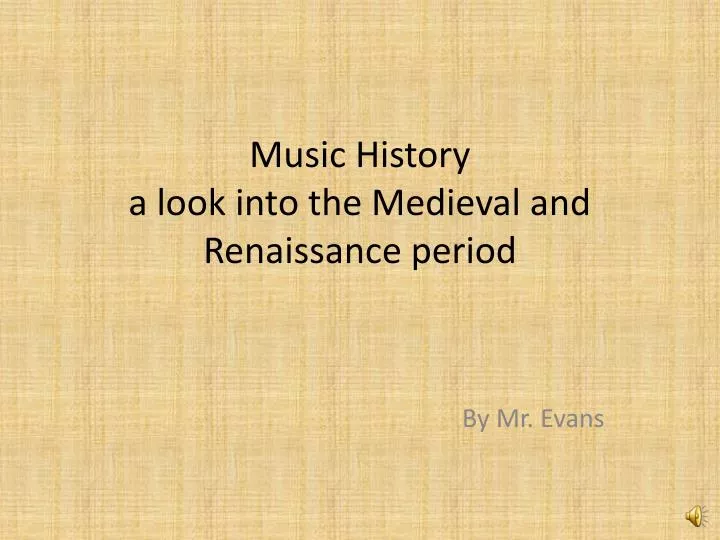 music history a look into the medieval and renaissance period