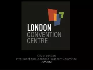 City of London Investment and Economic Prosperity Committee July 2012