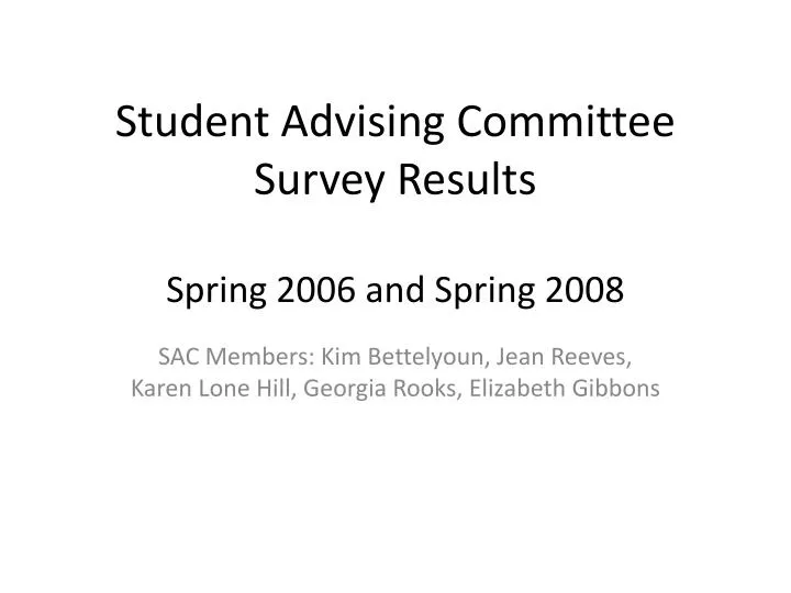 student advising committee survey results spring 2006 and spring 2008