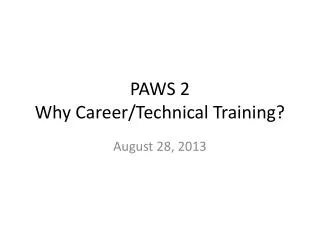 PAWS 2 Why Career/Technical Training?