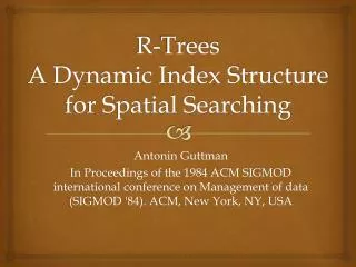 R-Trees A Dynamic Index Structure for Spatial Searching