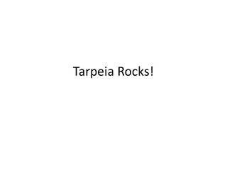 Tarpeia Rocks!