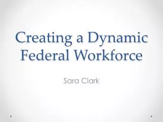 Creating a Dynamic Federal Workforce