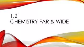 1.2 Chemistry far &amp; wide