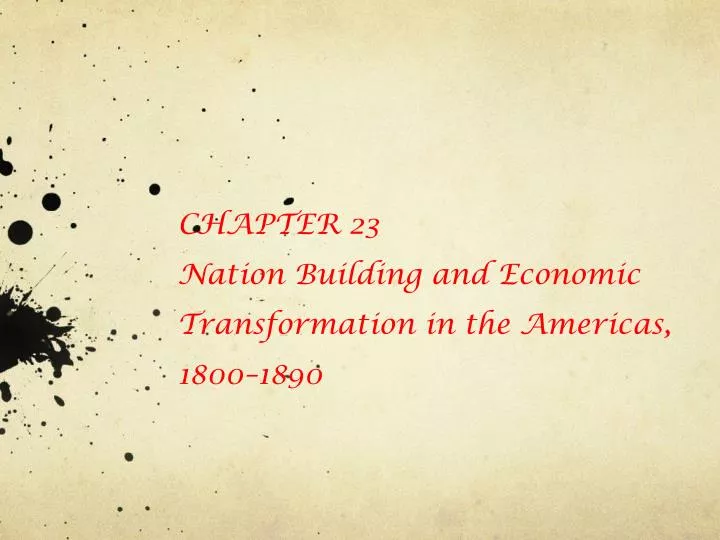 chapter 23 nation building and economic transformation in the americas 1800 1890