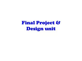 Final Project &amp; Design unit