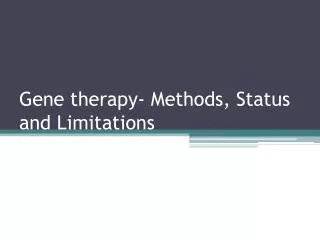 Gene therapy- Methods, Status and Limitations