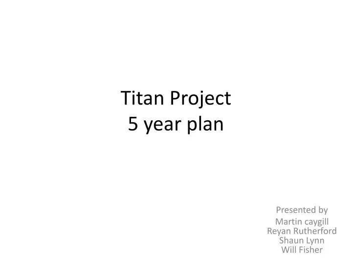titan project 5 year plan