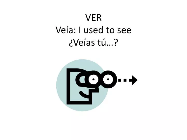 ver ve a i used to see ve as t