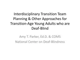 Amy T. Parker, Ed.D . &amp; COMS National Center on Deaf-Blindness