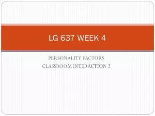LG 637 WEEK 4
