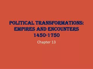 Political Transformations: Empires and Encounters 1450-1750