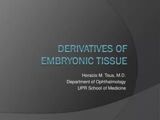 Derivatives of embryonic tissue