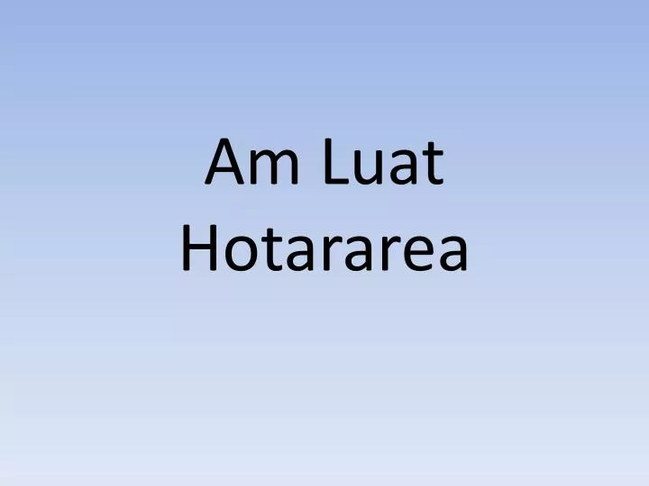 am luat hotararea