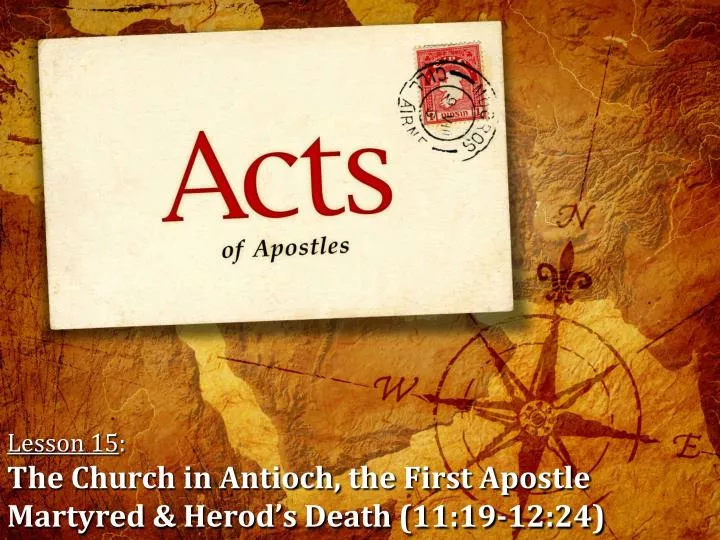 lesson 15 the church in antioch the first apostle martyred herod s death 11 19 12 24