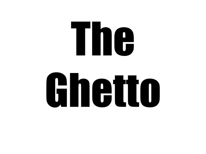 the ghetto