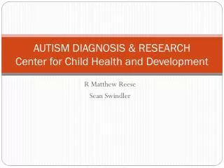 AUTISM DIAGNOSIS &amp; RESEARCH Center for Child Health and Development