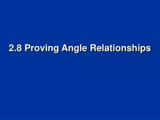 2.8 Proving Angle Relationships