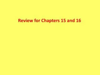 Review for Chapters 15 and 16