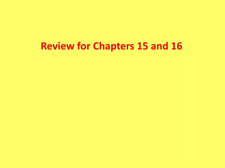 review for chapters 15 and 16