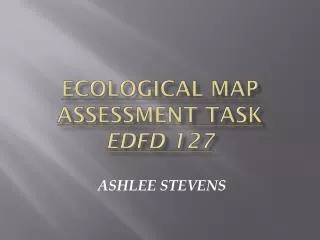 ECOLOGICAL MAP ASSESSMENT TASK EDFD 127
