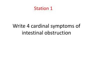 Write 4 cardinal symptoms of intestinal obstruction