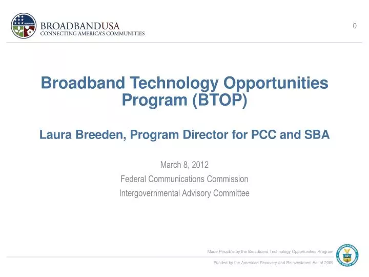 broadband technology opportunities program btop laura breeden program director for pcc and sba