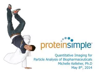 Quantitative Imaging for Particle Analysis of Biopharmaceuticals Michelle Kelleher, Ph.D