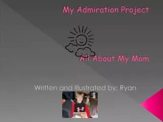 My Admiration Project All About My Mom