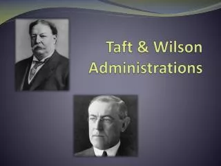 Taft &amp; Wilson Administrations