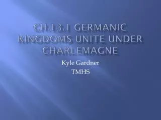 Ch.13.1 Germanic Kingdoms Unite Under Charlemagne