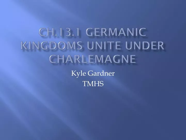 ch 13 1 germanic kingdoms unite under charlemagne