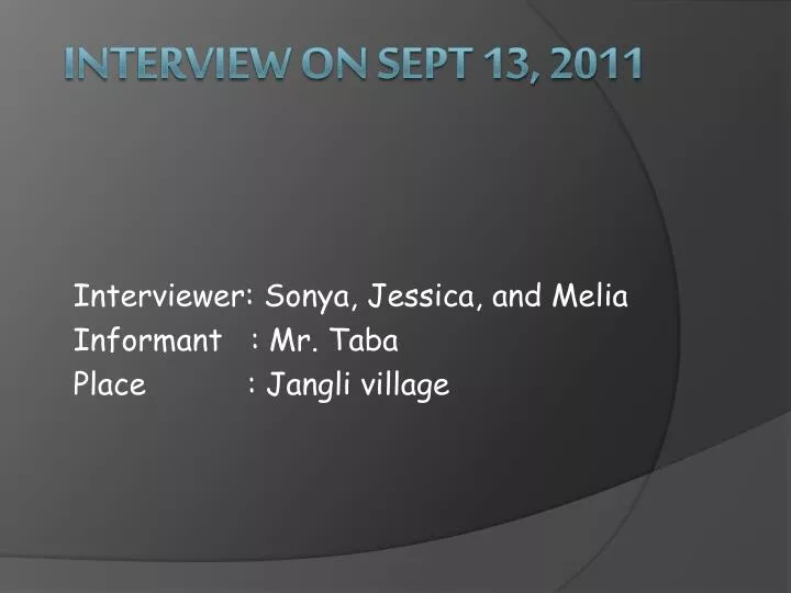 interviewer sonya jessica and melia informant mr taba place jangli village