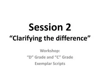 Session 2 “ Clarifying the difference”
