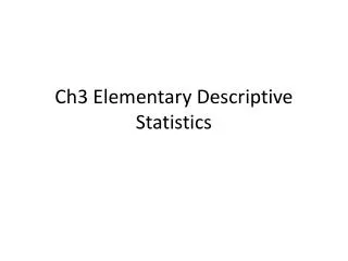 Ch3 Elementary Descriptive Statistics