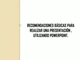 recomendaciones b sicas para realizar una presentaci n utilizando powerpoint