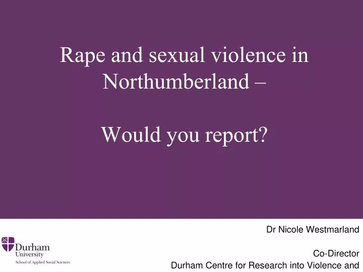 rape and sexual violence in northumberland would you report