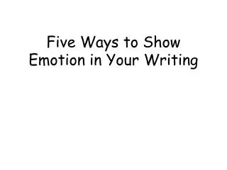 Five Ways to Show Emotion in Your Writing