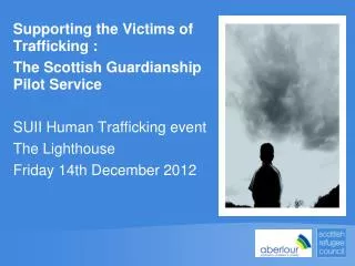 Supporting the Victims of Trafficking : The Scottish Guardianship Pilot Service