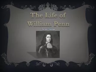 The Life of William Penn By: Mr. Runkle