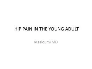 HIP PAIN IN THE YOUNG ADULT