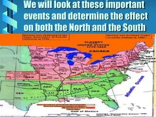 We will look at these important events and determine the effect on both the North and the South
