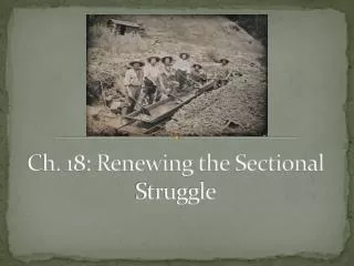 Ch. 18: Renewing the Sectional Struggle